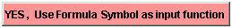 YES, Use Formula Symbol as input function