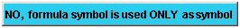 NO, formula symbol is used ONLY as symbol