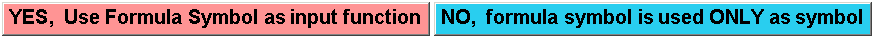 YES, Use Formula Symbol as input functionNO, formula symbol is used ONLY as symbol