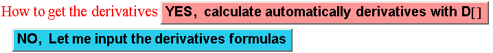 How to get the derivativesYES, calculate automatically derivatives with D[] NO, Let me input the derivatives formulas